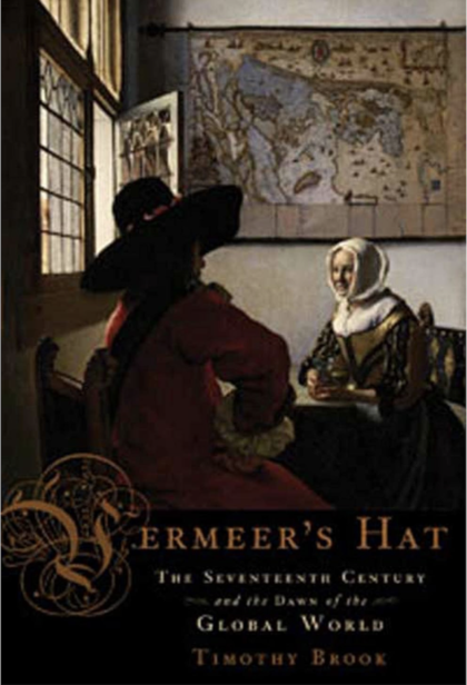 "Vermeer's Hat: The Seventeenth Century and the Dawn of Global World" by Timothy Brook