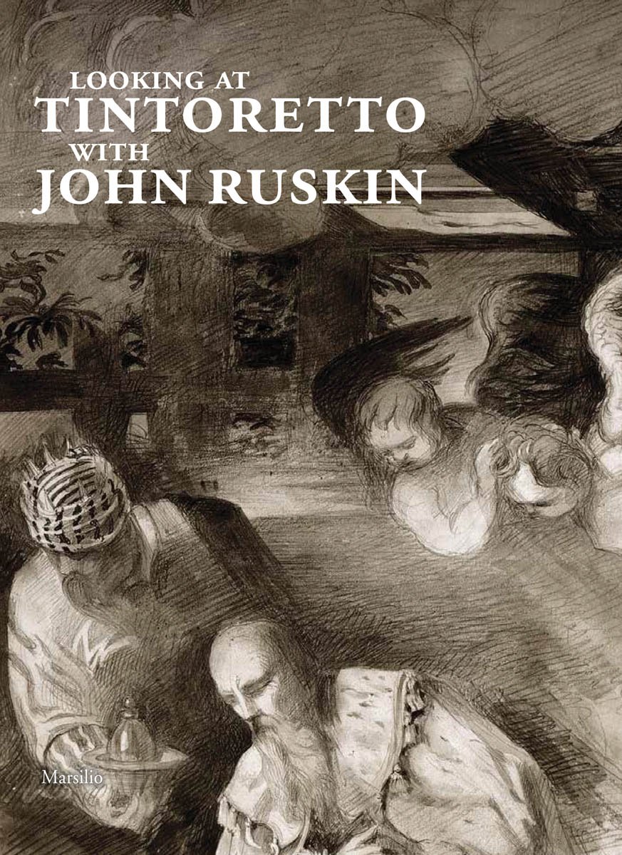 "Looking at Tintoretto with John Ruskin: A Venetian Anthology" by John Ruskin