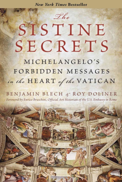 "The Sistine Secrets: Michelangelo's Hidden Messages in the Heart of the Vatican" by Benjamin Blech