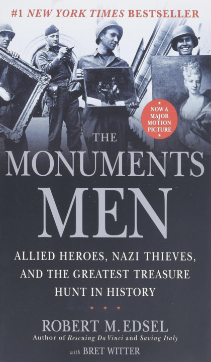 "Monuments Men: Allied Heroes, Nazi Thieves and The Greatest Treasure Hunt in History" by Robert M. Edsel