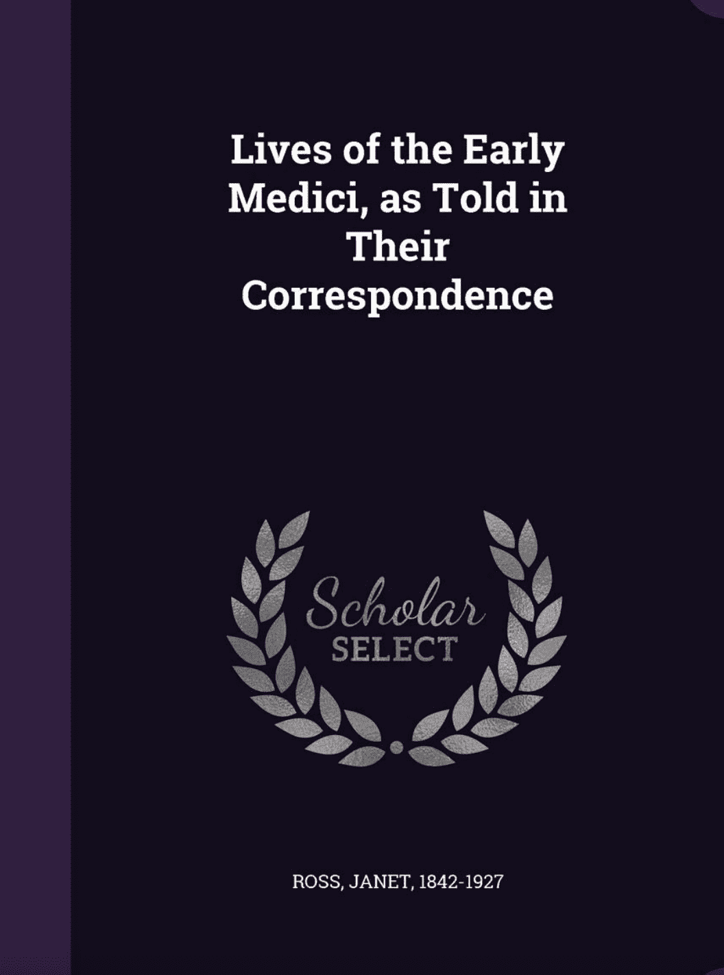 "Lives of the Early Medici: As Told in Their Correspondence" by Cosimo de' Medici