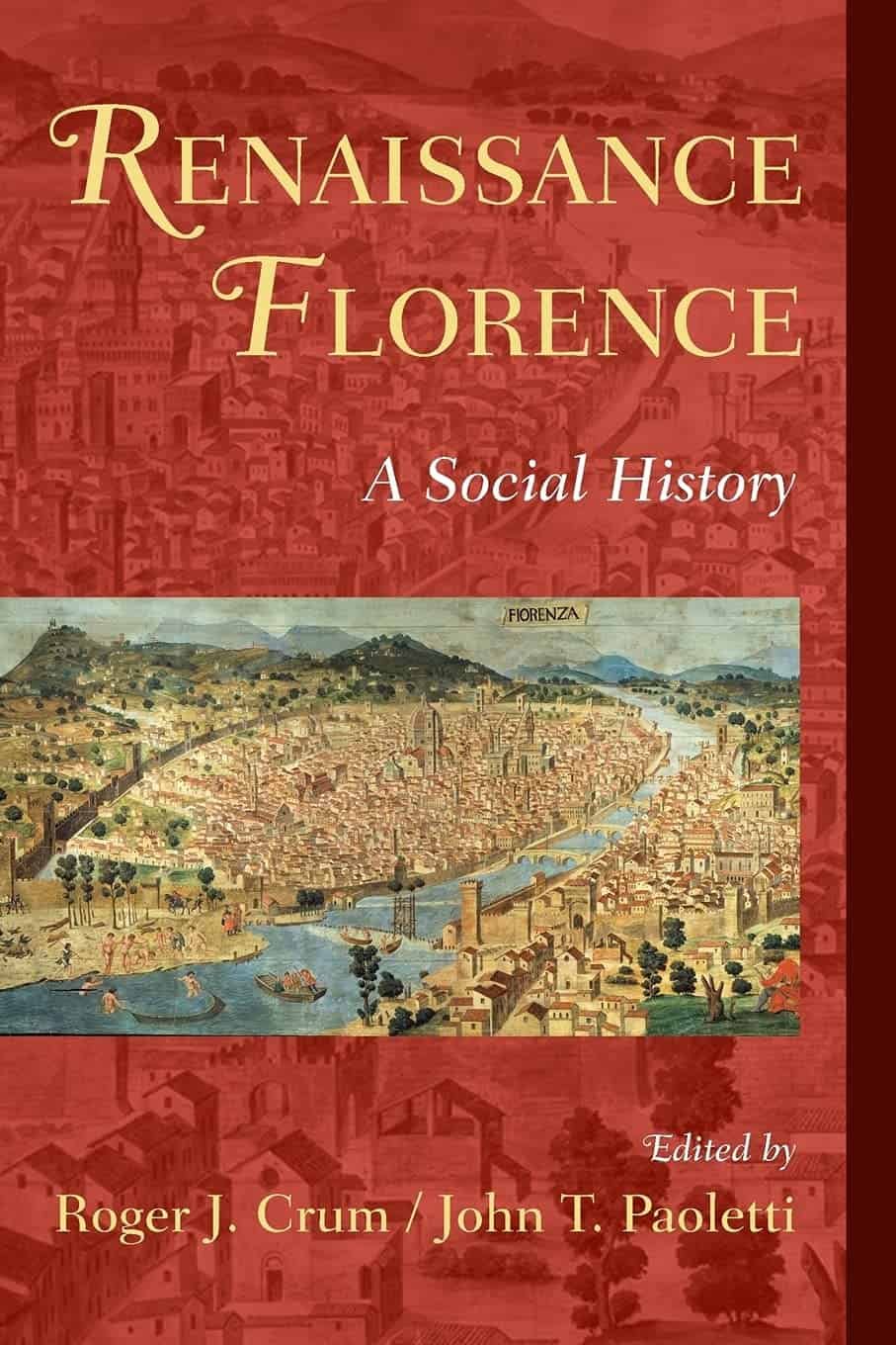 "Renaissance Florence: A Social History" Edited By John T. Paoletti and Roger J. Crum