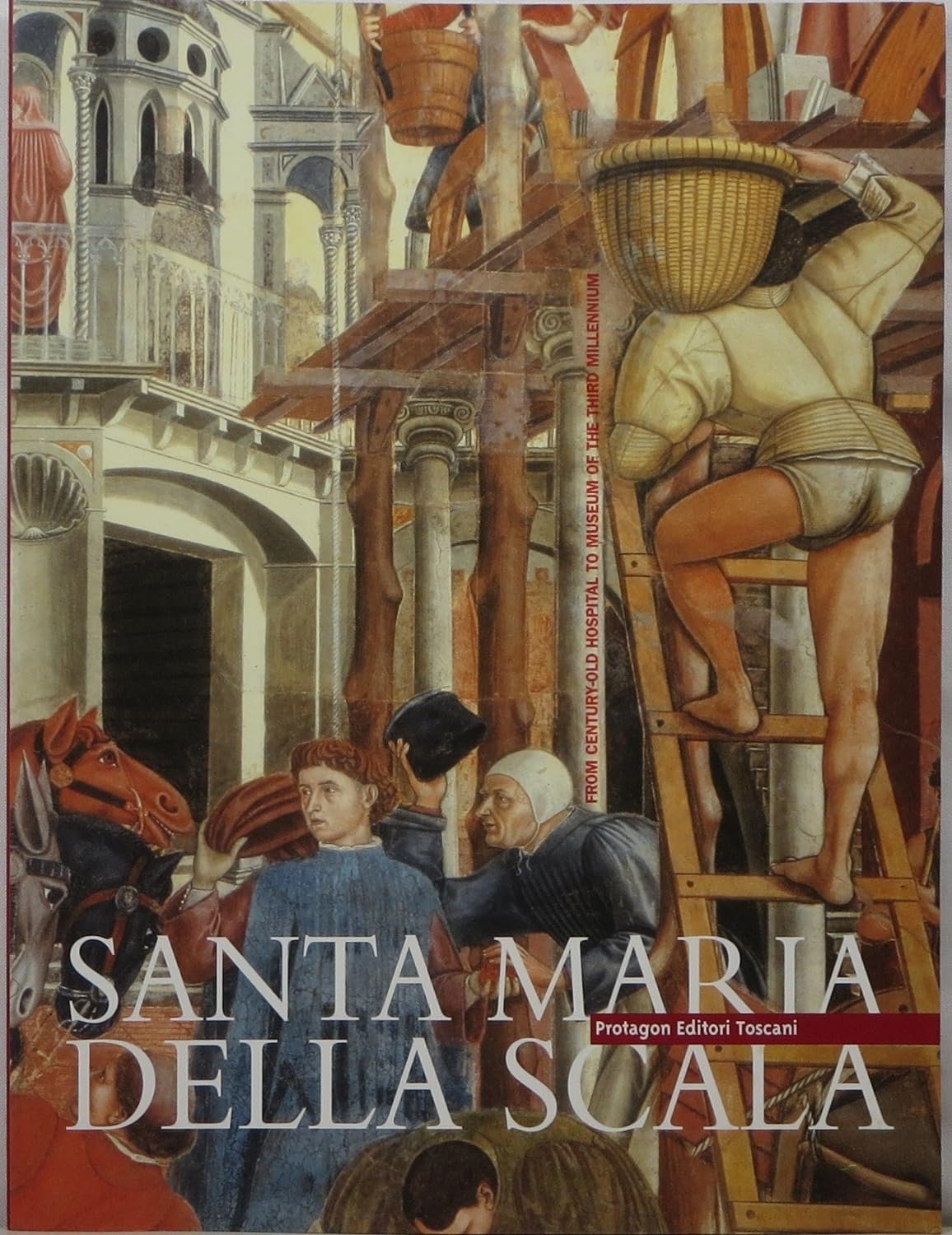 "Santa Maria Della Scala From Century Old Hospital to Museum of the Third Millennium” by Enrico Toti