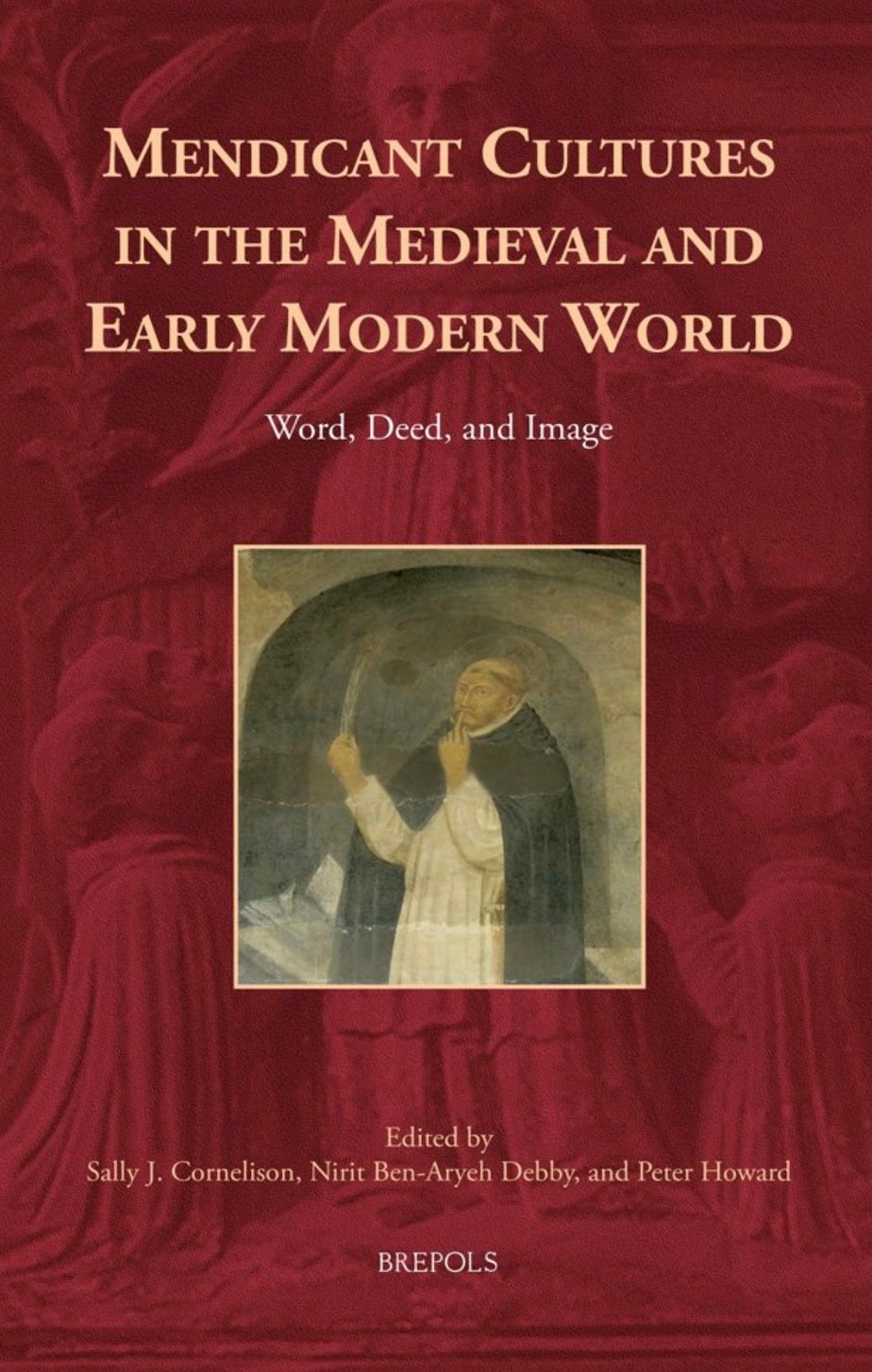 "Word, Deed, and Image: Mendicants to the World" by Sally J. Cornelison