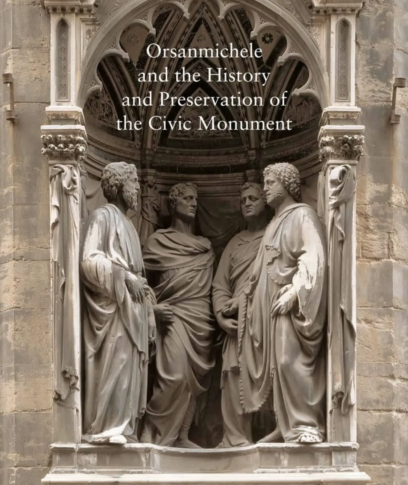 "Orsanmichele and the History and Preservation of the Civic Monument" by Carl Brandon Strehlke
