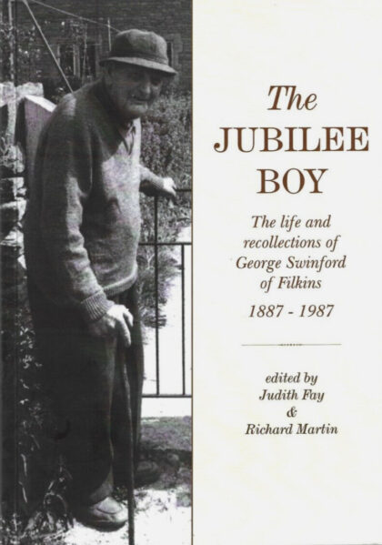 "The Jubilee Boy: The life and recollections of George Swinford of Filkins" by Judith Fay & Richard Martin