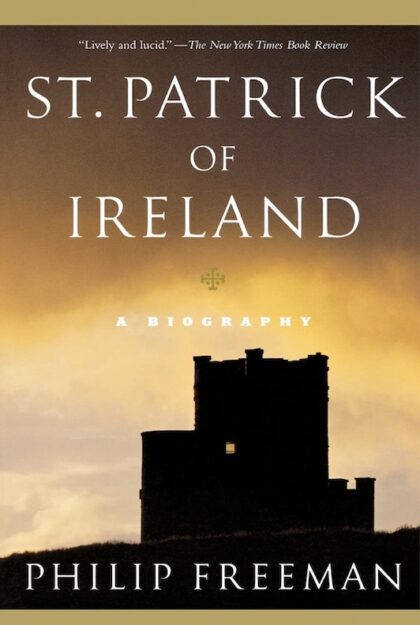 "St. Patrick of Ireland: A Biography" by Philip Freeman