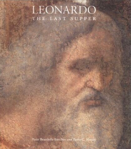 “Leonardo: The Last Supper” by Pinin Brambilla Barcilon, Pietro C. Marani and Harlow Tighe