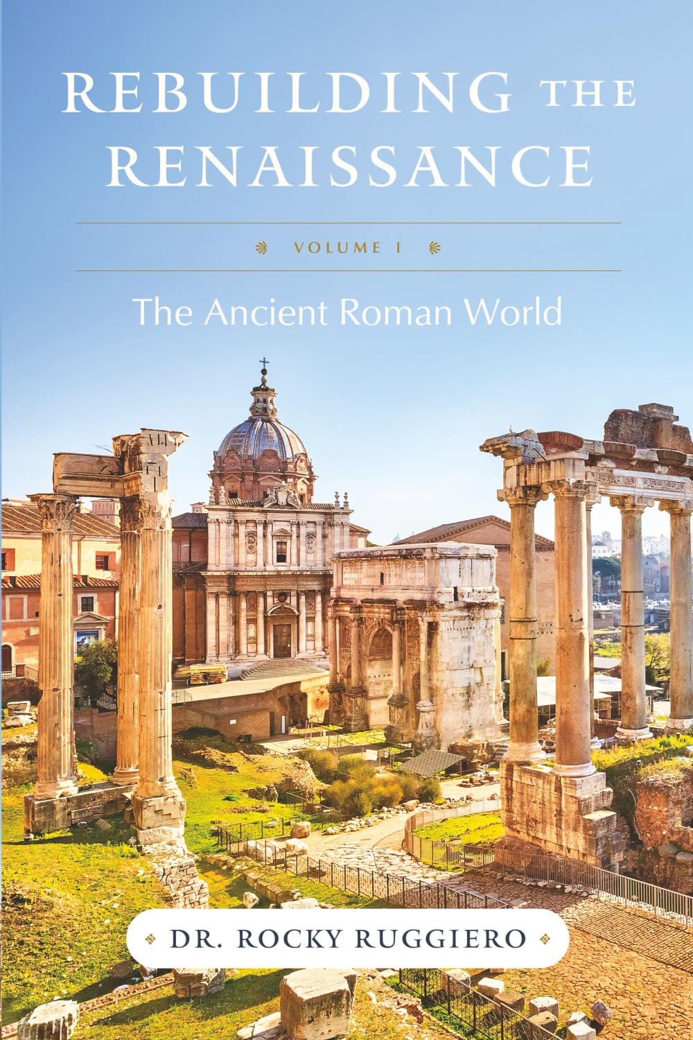 REBUILDING THE RENAISSANCE: VOLUME i, THE ANCIENT ROMAN WORLD PAPERBACK – Jun. 24TH, 2025