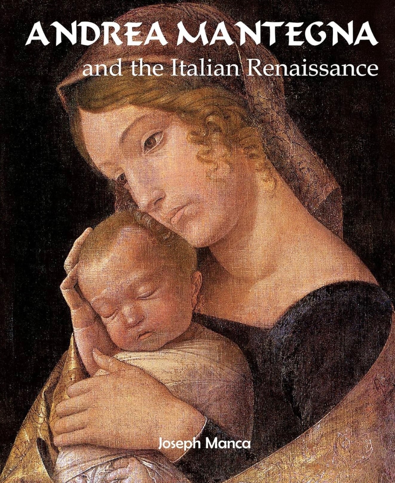 "Andrea Mantegna and the Italian Renaissance” by Joseph Manca