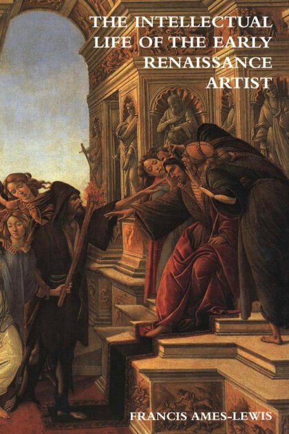 "The Intellectual Life of the Early Renaissance Artist" by Francis Ames-Lewis