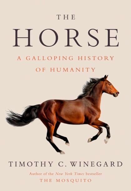 "The Horse: A Galloping History of Humanity" by Timothy C. Winegard