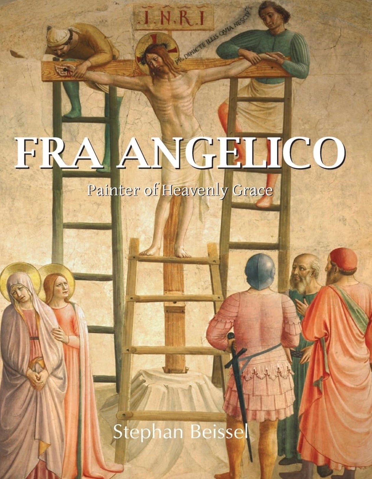 “Fra Angelico: Painter of Heavenly Grace” by Stephan Beissel