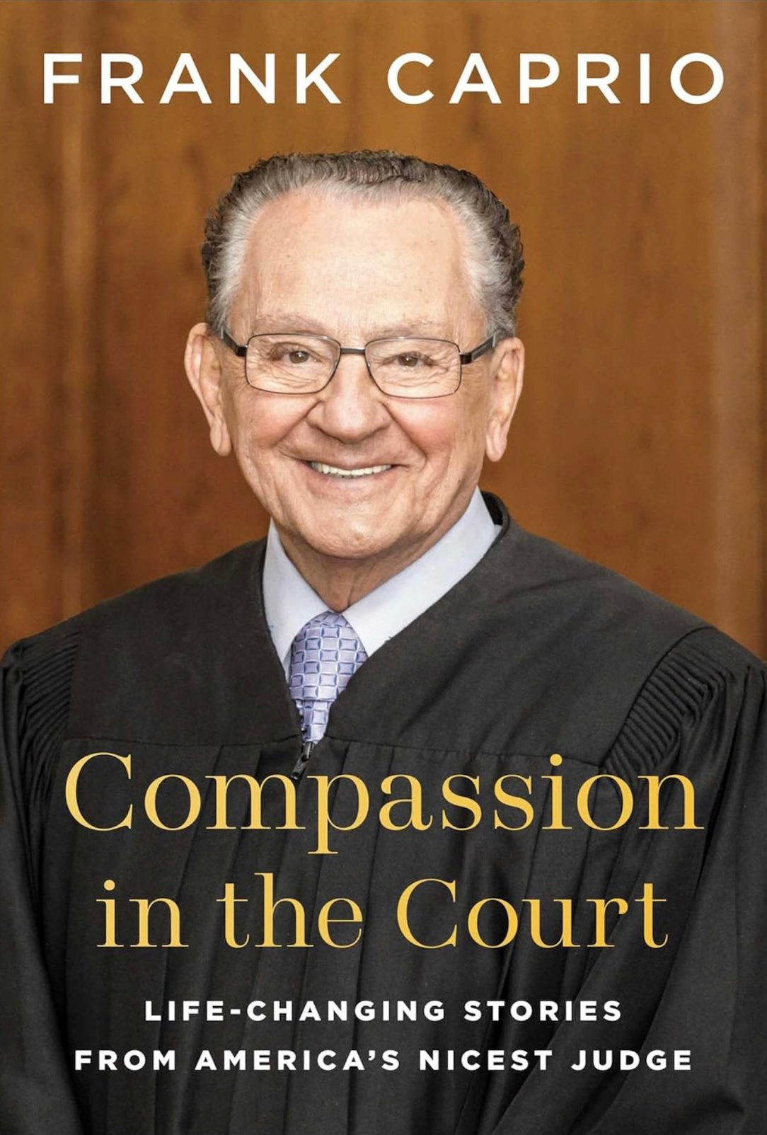 “Compassion in the Court: Life-Changing Stories from America’s Nicest Judge” by Judge Frank Caprio