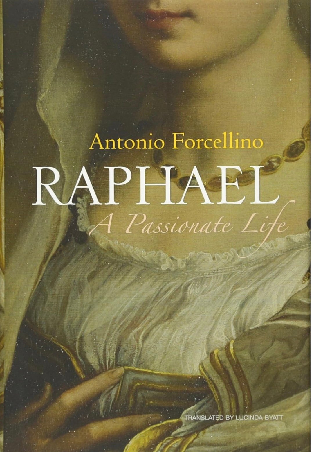 "Raphael: A Passionate Life" by Antonio Forcellino and Lucinda Byatt