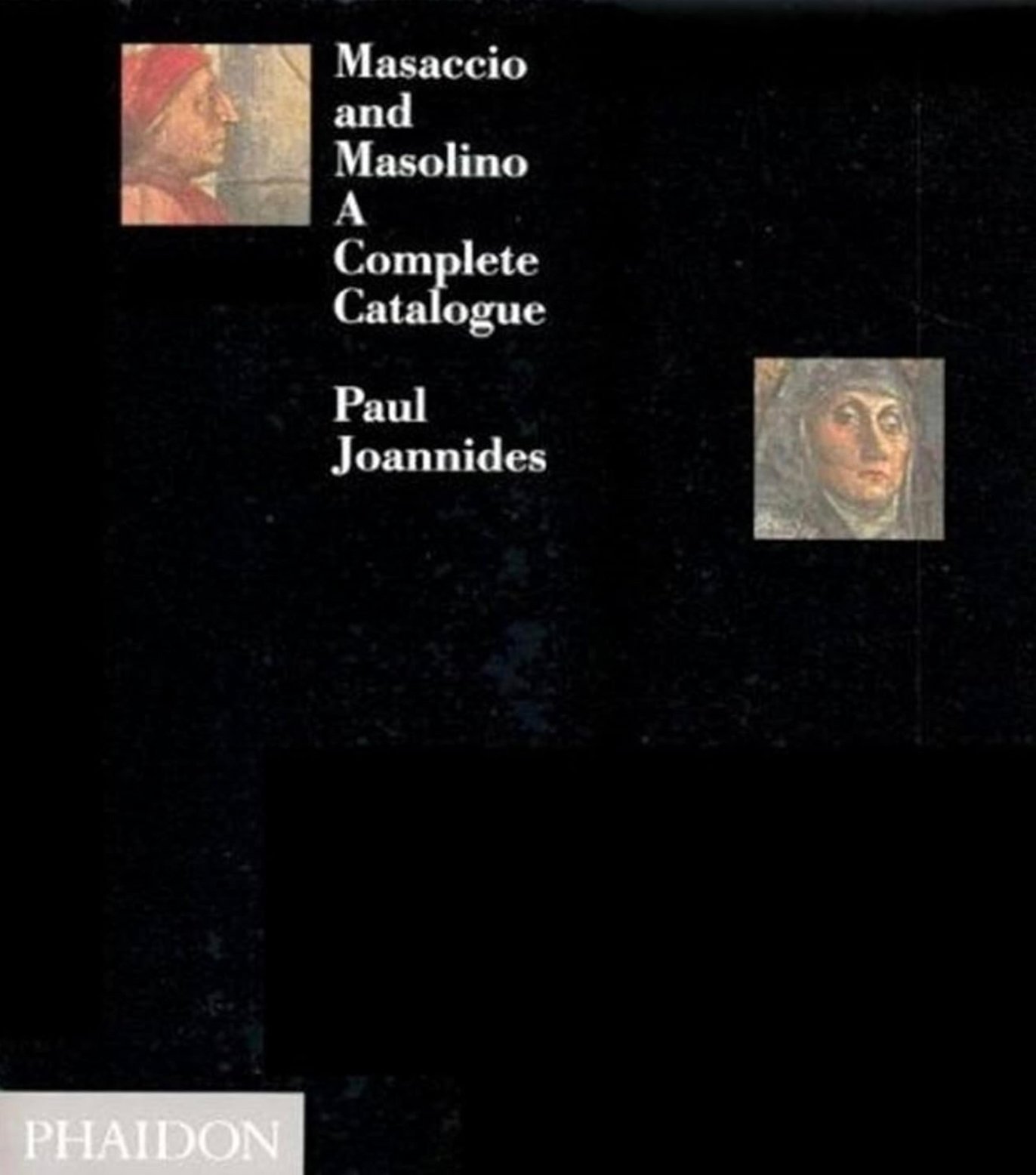 "Masaccio and Masolino: A Complete Catalogue" by Paul Joannides