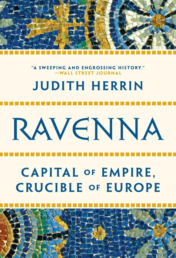 "Ravenna: Capital of Empire, Crucible of Europe" by Judith Herrin